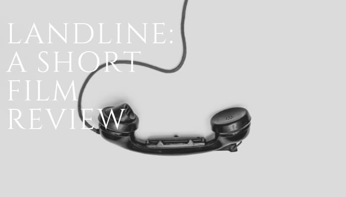 Landline: A Short Film Review